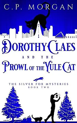 E-Book (epub) Dorothy Claes and the Prowl of the Yule Cat (The Silver Fox Mysteries, #2) von C. P. Morgan