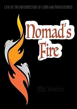 E-Book (epub) Nomad's Fire: Life at the Intersection of Loss and Significance von Sidney Webb