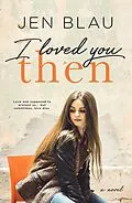 E-Book (epub) I Loved You THEN von Jen Blau