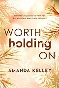 E-Book (epub) Worth Holding On (Worthy Series, #1) von Amanda Kelley