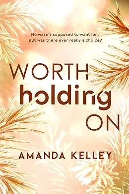 E-Book (epub) Worth Holding On (Worthy Series, #1) von Amanda Kelley