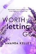 E-Book (epub) Worth Letting Go (Worthy Series) von Amanda Kelley