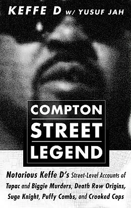 E-Book (epub) Compton Street Legend: Notorious Keffe D's Street-Level Accounts of Tupac and Biggie Murders, Death Row Origins, Suge Knight, Puffy Combs, and Crooked Cops von Duane 'Keefe D' Davis, Yusuf Jah