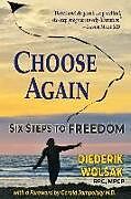 Kartonierter Einband Choose Again: Six Steps to Freedom von Diederik J. Wolsak