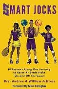 Couverture cartonnée Smart Jocks: 10 Lessons Along Our Journey to Raise #1 Draft Picks on and Off the Court de William Jeffress, Andrea Jeffress