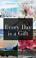 E-Book (epub) Every Day is a Gift von Bridget A. Thomas
