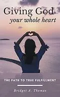 E-Book (epub) Giving God Your Whole Heart von Bridget A. Thomas