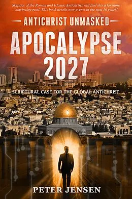 E-Book (epub) Apocalypse 2027: Antichrist Unmasked von Peter Jensen
