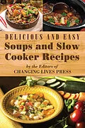 E-Book (epub) Delicious and Easy Soups and Slow Cooker Recipes von Editors of Changing Lives Press