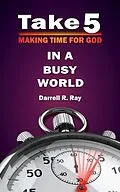 E-Book (epub) Take 5 Making Time for God in a Busy World von Darrell Ray