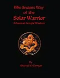 E-Book (epub) The Ancient Way of the Solar Warrior, Atlantean Temple Wisdom von Michael Morgan
