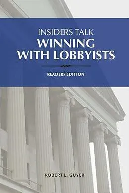 E-Book (epub) Insiders Talk Winning with Lobbyists, Readers Edition von Robert L Guyer