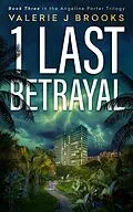 E-Book (epub) 1 Last Betrayal (Angeline Porter Series, #3) von Valerie J. Brooks