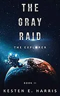 E-Book (epub) The Gray Raid: The Explorer Book 2 von Kesten E. Harris
