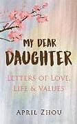 Couverture cartonnée MY DEAR DAUGHTER Letters of Love, Life & Values de April Zhou