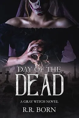 E-Book (epub) Day of the Dead (Gray Witch Novels) von R. R. Born
