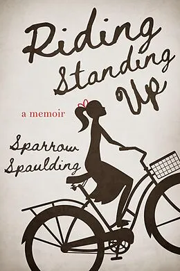 E-Book (epub) Riding Standing Up: A Memoir von Sparrow Spaulding