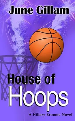 E-Book (epub) House of Hoops: A Hillary Broome Novel (Hillary Broome Crime Novels, #4) von June Gillam