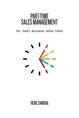 E-Book (epub) Part-Time Sale Management: For Small Business Sales Teams von Rene Zamora