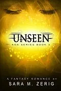 E-Book (epub) Unseen (AoX Series, #3) von Sara M. Zerig