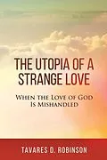 E-Book (epub) The Utopia of a Strange Love von Tavares D Robinson