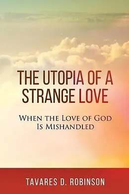 E-Book (epub) The Utopia of a Strange Love von Tavares D Robinson