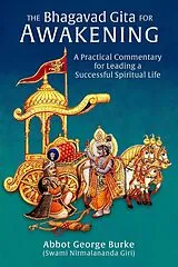 E-Book (epub) The Bhagavad Gita for Awakening: A Practical Commentary for Leading a Successful Spiritual Life von Abbot George Burke (Swami Nirmalananda Giri)