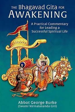 E-Book (epub) The Bhagavad Gita for Awakening: A Practical Commentary for Leading a Successful Spiritual Life von Abbot George Burke (Swami Nirmalananda Giri)