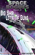 E-Book (epub) Big Ship, Lots of Guns (Space Rogues, #2) von John Wilker