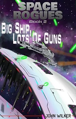 E-Book (epub) Big Ship, Lots of Guns (Space Rogues, #2) von John Wilker