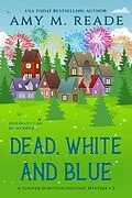 E-Book (epub) Dead, White, and Blue (The Juniper Junction Holiday Mystery Series, #2) von Amy M. Reade