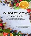 E-Book (epub) Wholey Cow It Works! von Barbara J Rodgers