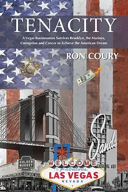 E-Book (epub) Tenacity: A Vegas Businessman Survives Brooklyn, the Marines, Corruption and Cancer to Achieve the American Dream von Ron Coury