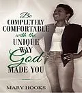 E-Book (epub) Be Completely Comfortable with the Unique Way God Made You von Mary Hooks