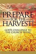 E-Book (epub) Prepare for the Harvest! God's Challenge to the Church Today von Pamela Christian