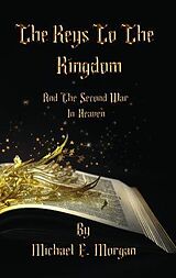 eBook (epub) The Keys to the Kingdom, and the Second War in Heaven de Michael E Morgan