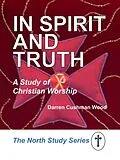 E-Book (epub) In Spirit and Truth von Darren Cushman Wood