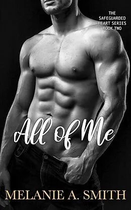 E-Book (epub) All of Me: A Steamy Love Triangle Romantic Suspense (The Safeguarded Heart Series, #2) von Melanie A. Smith