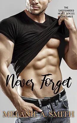 E-Book (epub) Never Forget: A Steamy Soulmates Romantic Suspense (The Safeguarded Heart Series, #3) von Melanie A. Smith