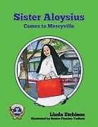 Kartonierter Einband Sister Aloysius Comes to Mercyville von Linda Etchison
