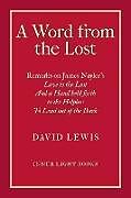 Kartonierter Einband A Word from the Lost: Remarks on James Nayler's Love to the lost And a Hand held forth to the Helpless to Lead out of the Dark von David Lewis