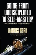 E-Book (epub) Going from Undisciplined to Self-Mastery von Harris Kern