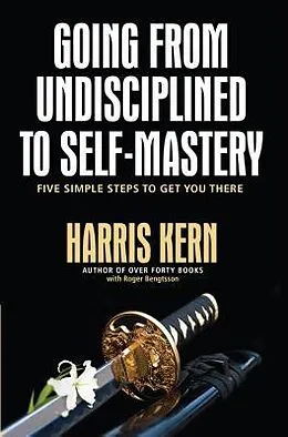 E-Book (epub) Going from Undisciplined to Self-Mastery von Harris Kern