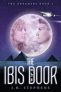E-Book (epub) The Ibis Door Second Edition (The Dreamers, #1) von J. K. Stephens