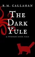 E-Book (epub) The Dark Yule (The Pumpkin Spice Tales, #1) von R. M. Callahan