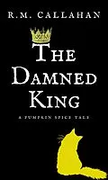 E-Book (epub) The Damned King (The Pumpkin Spice Tales, #3) von R. M. Callahan