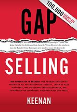 E-Book (epub) Gap Selling: Den Kunden zum Ja bringen: Wie problembezogenes Verkaufen den Umsatz steigert, indem es alles verändert, was Sie über Beziehungen, das Überwinden von Einwänden, das Abschließen und den von Keenan
