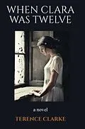 E-Book (epub) When Clara Was Twelve von Terence Clarke