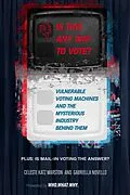 E-Book (epub) Is This Any Way to Vote? von Celeste Katz Marston, Gabriella Novello