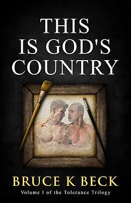 E-Book (epub) This Is God's Country (Bruce K Beck's Tolerance Trilogy, #1) von Bruce K Beck